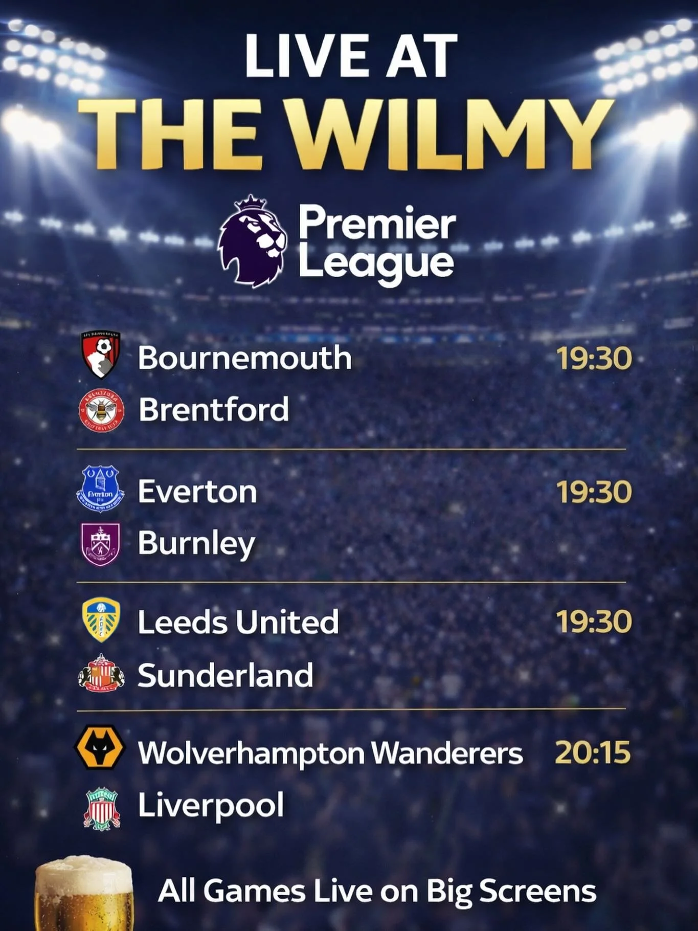 ⚽🔥 Premier League Live at The Wilmy! 🔥⚽

Catch all the action on the big screens tonight:

🕢 19:30
Bournemouth v Brentford
Everton v Burnley
Leeds United v Sunderland

🕗 20:15
Wolves v Liverpool

See you at The Wilmy! 🍻