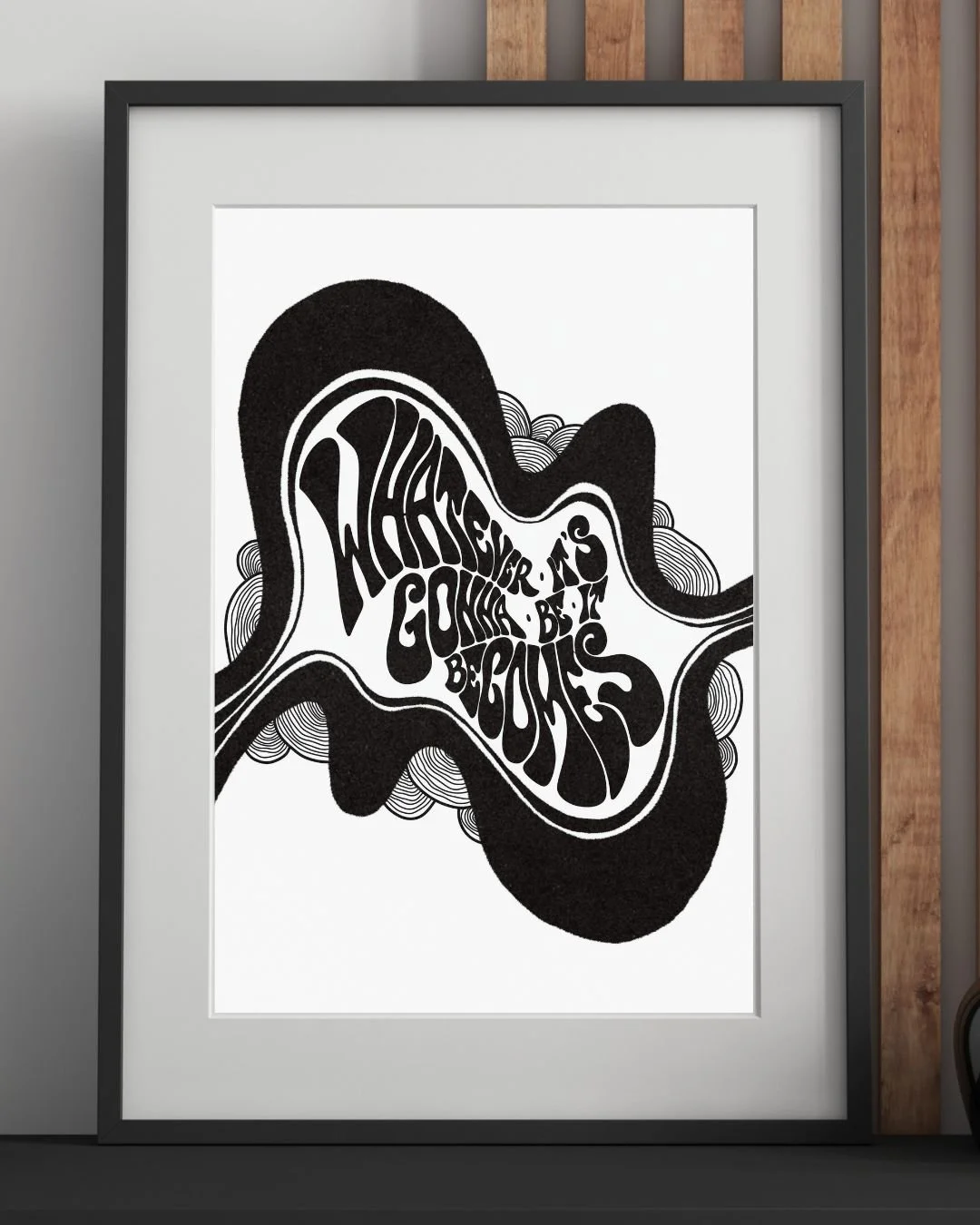Whatever It's Gonna Be It Becomes Print