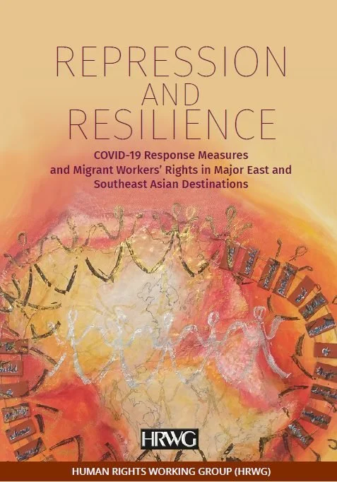 Repression and Resilience: COVID-19 Response Measures and Migrant Workers’ Rights in Major East and Southeast Asian Destinations (2020) by Human Rights Working Group Indonesia (HRWG)