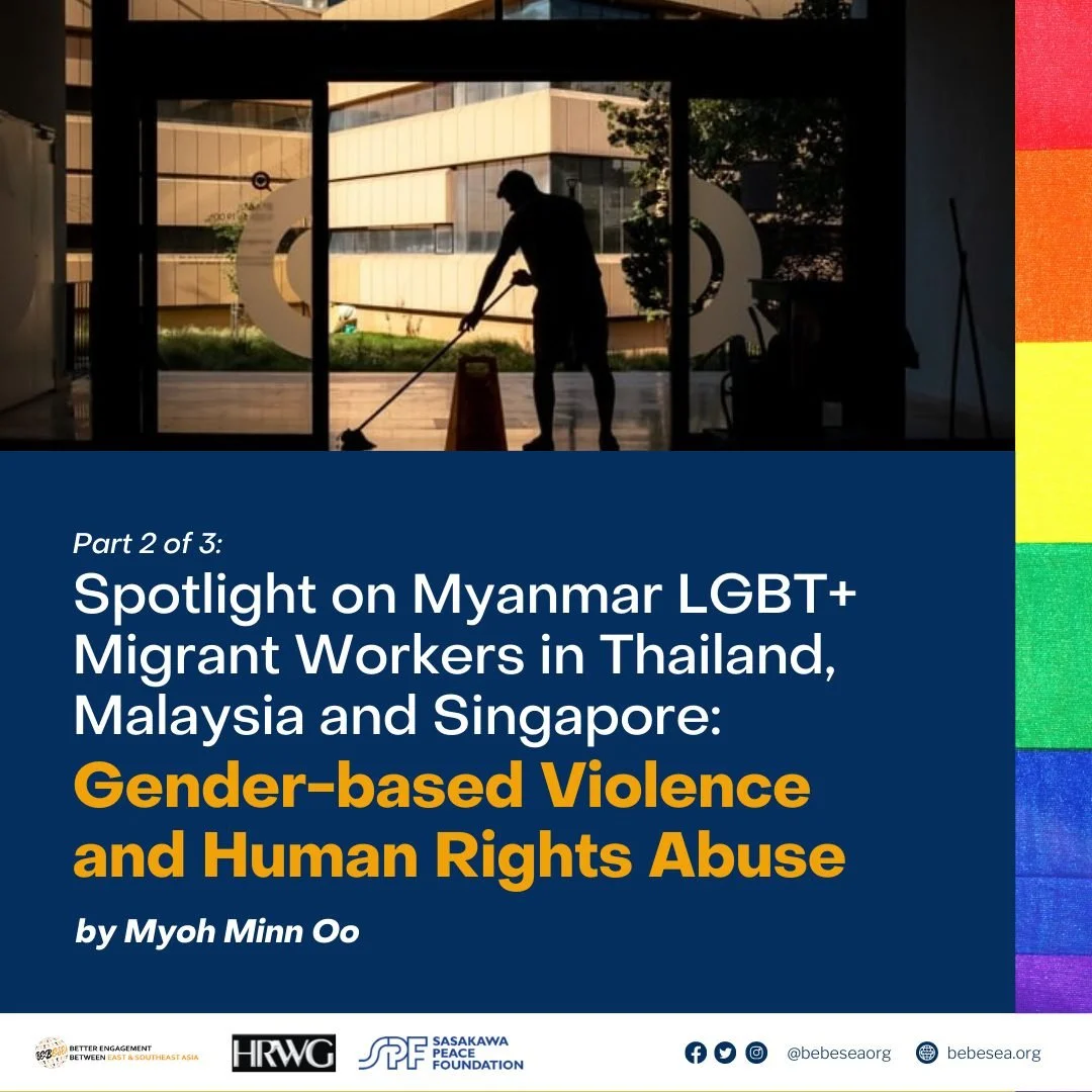 #2/3 Spotlight on Myanmar LGBT+ Migrant Workers in Thailand, Malaysia and Singapore: Gender-based Violence and Human Rights Abuse – by Myoh Minn Oo, BEBESEA Story Fellow
