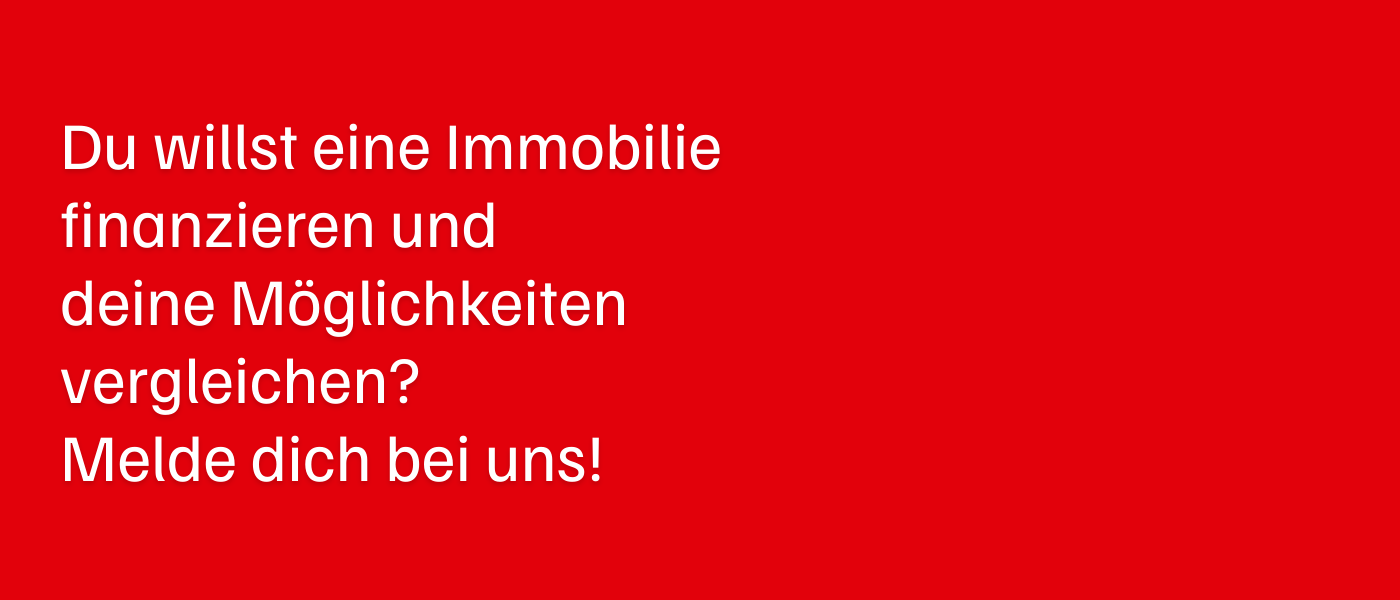 Rote Hintergrund mit weißem Text, der dazu auffordert, eine Immobilie zu finanzieren und die Möglichkeiten zu vergleichen und sich zu melden.