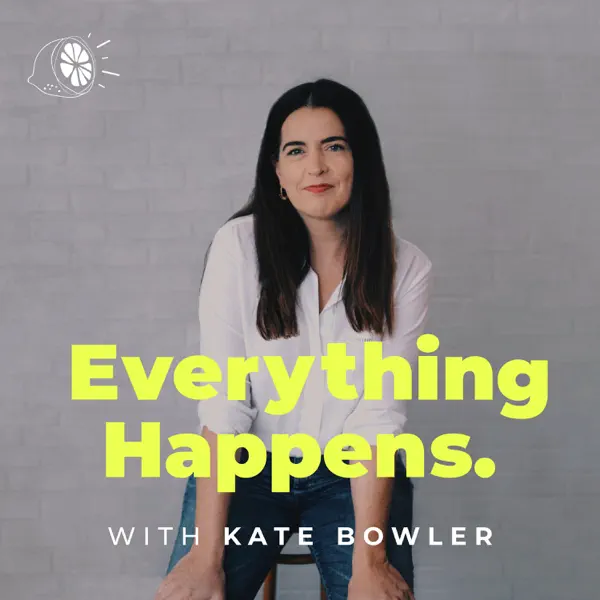 Everything Happens with Kate Bowler&nbsp;