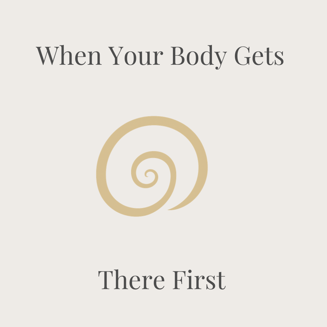 When Your Body Gets There First