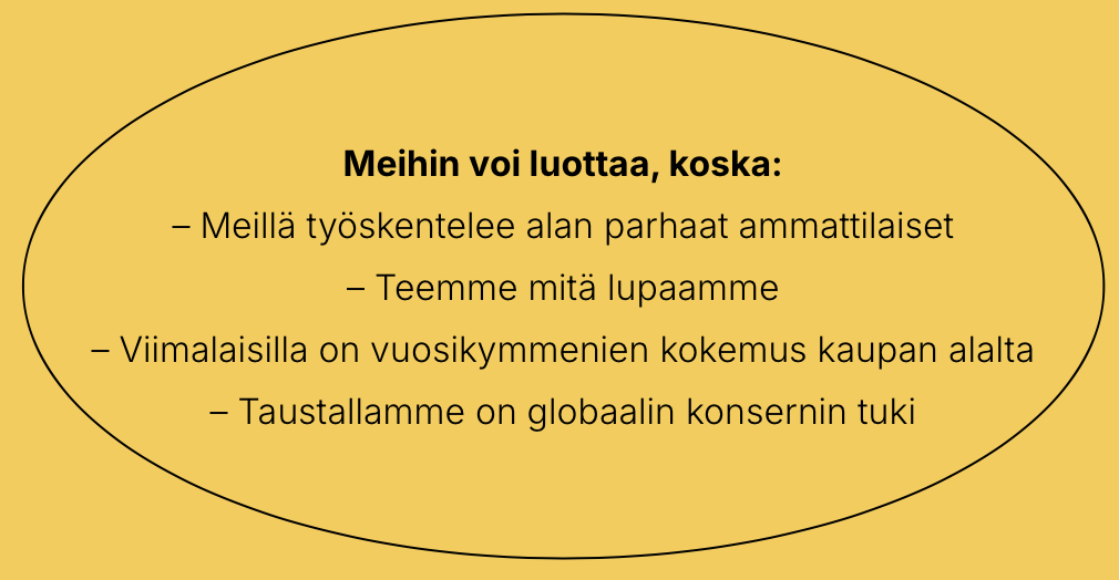 Keltainen tausta, jossa mustalla ja ruskealla tekstillä otsikko: 'Meihin voi luottaa, koska'. Alapuolella neljä kohtaa, joissa kerrotaan yrityksen vahvuuksia, kuten työkokemus, lupaukset ja globaalin konsernin tuki.