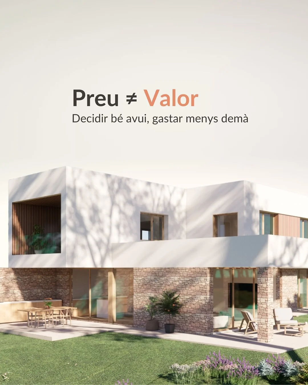 El preu &eacute;s la quantitat de diners que pagues per construir casa teva.
El valor, en canvi, &eacute;s tot all&ograve; que reps a canvi.

&Eacute;s com t&rsquo;hi sents quan hi entres.
&Eacute;s la comoditat, la llum, la tranquil&middot;litat.
&E