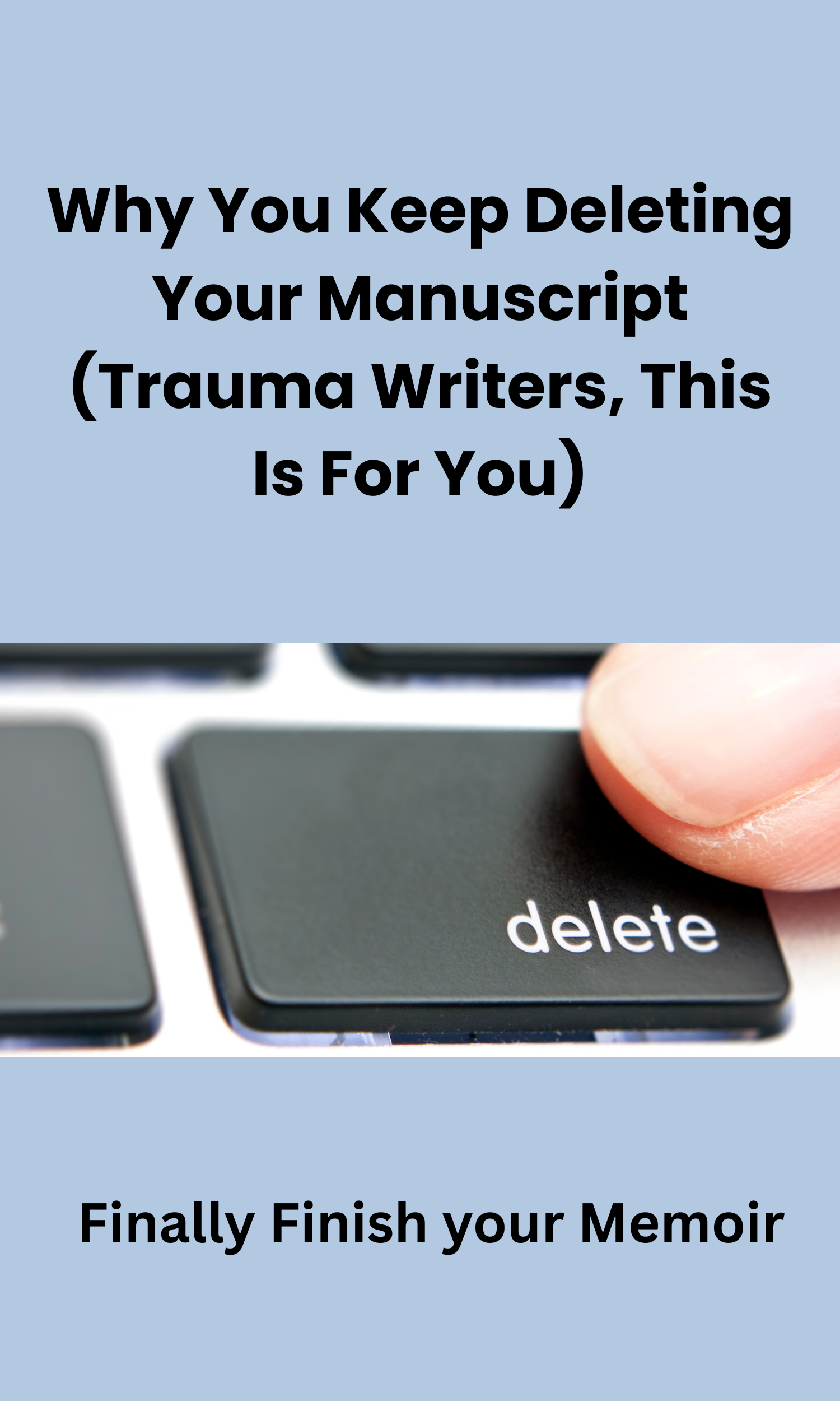 Why You Keep Deleting Your Manuscript (And How to Finally Stop)