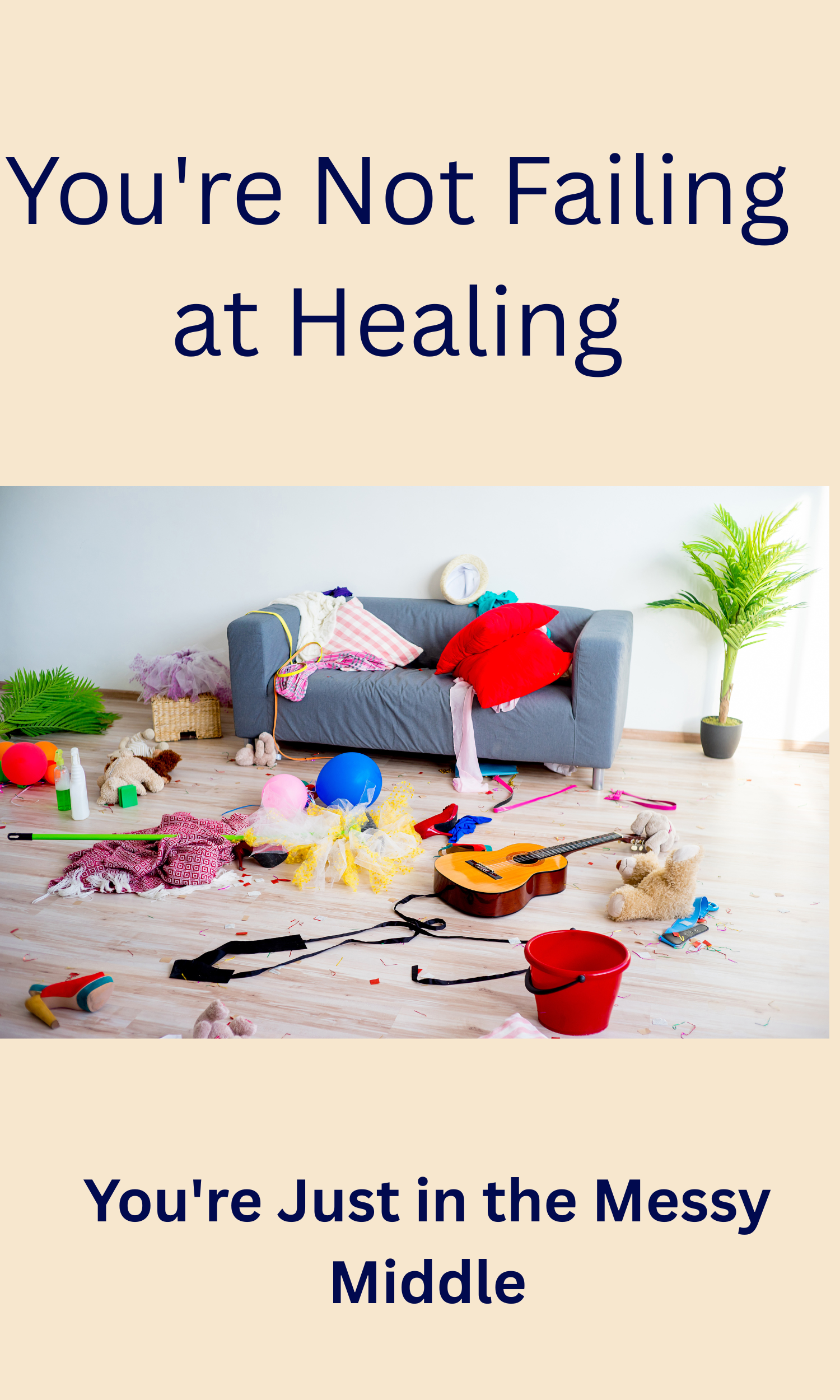 The Messy Middle of Healing: Why You're Not Failing, You're Still Growing