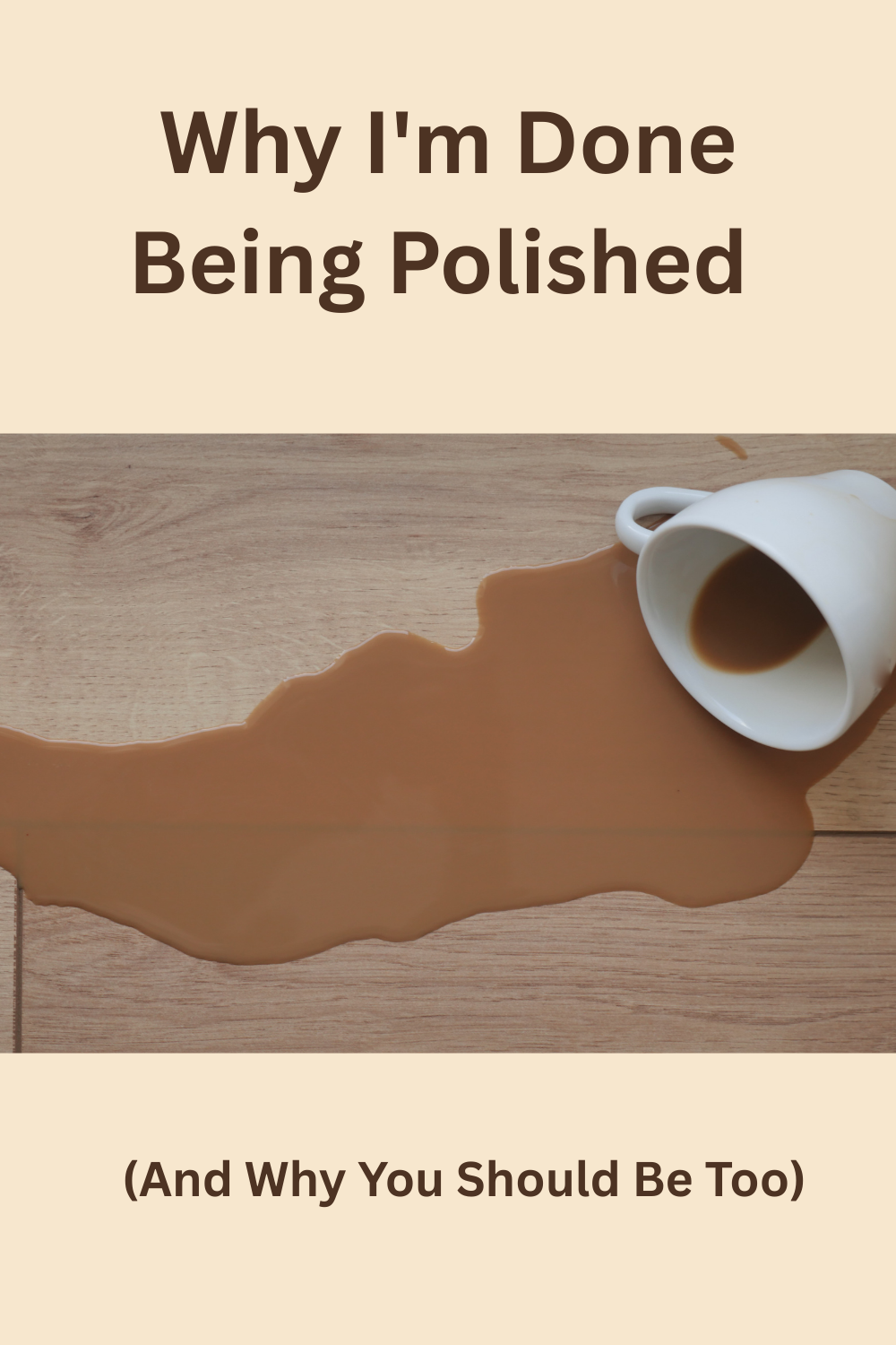 Why I’m Done Being Polished (And Why You Should Be Too)