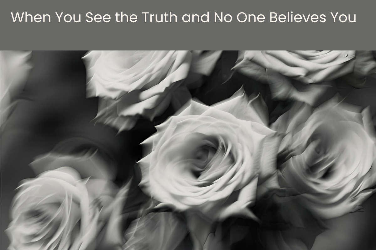 The Cassandra of the Family: When You See the Truth, and No One Believes You