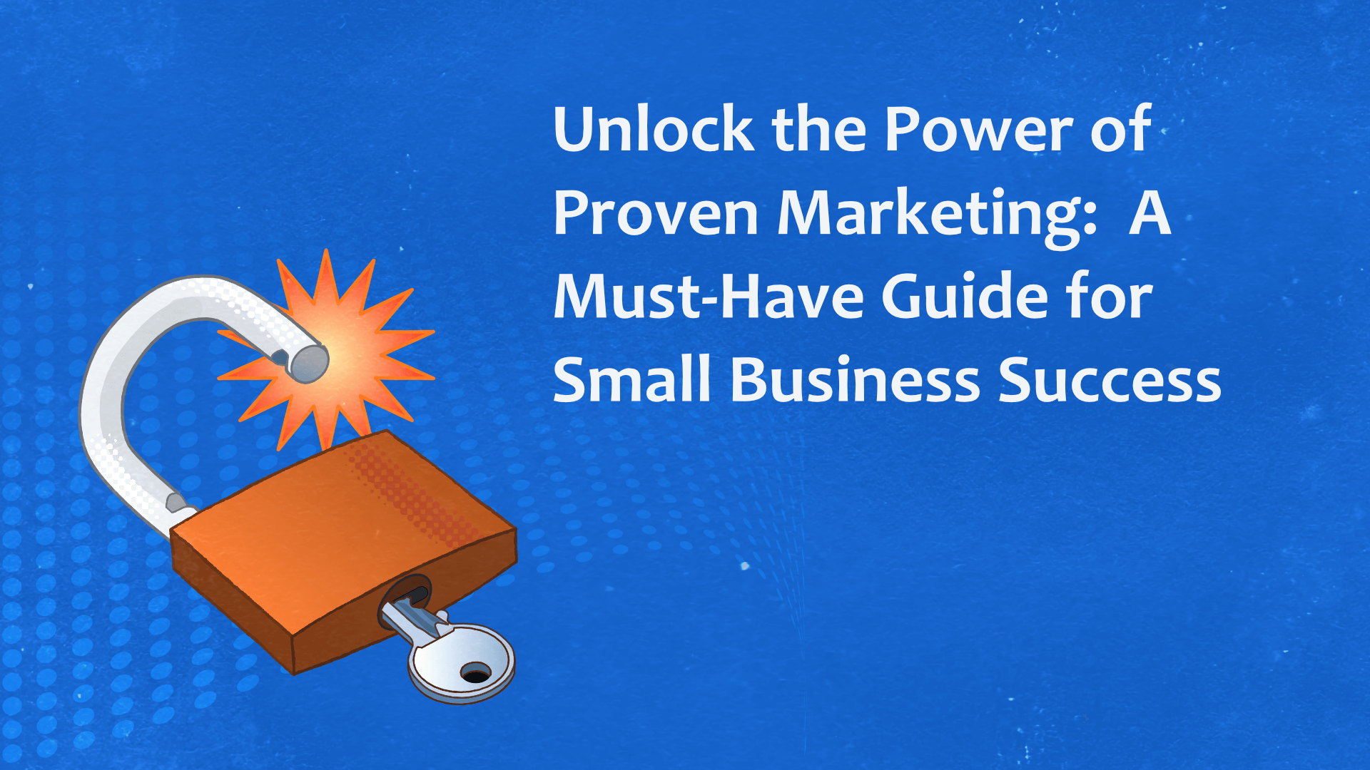 Unlock the Power of Proven Marketing: A Must-Have Guide for Small Business Success