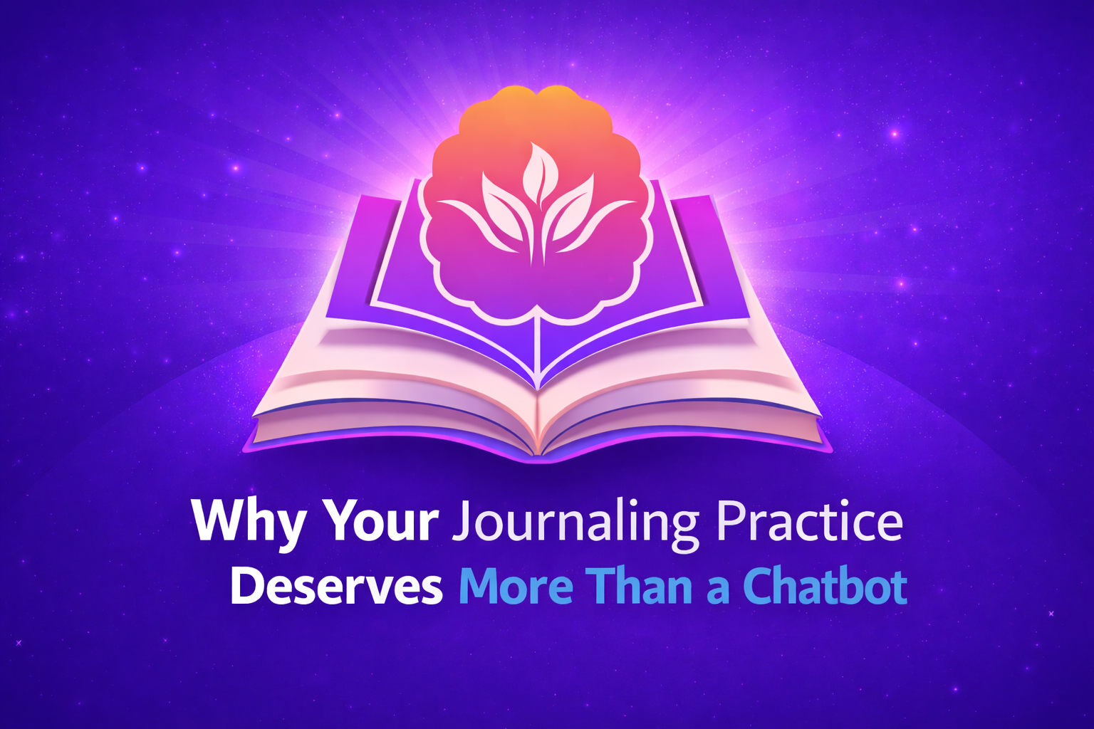 Why Your Journaling Practice Deserves More Than a Chatbot