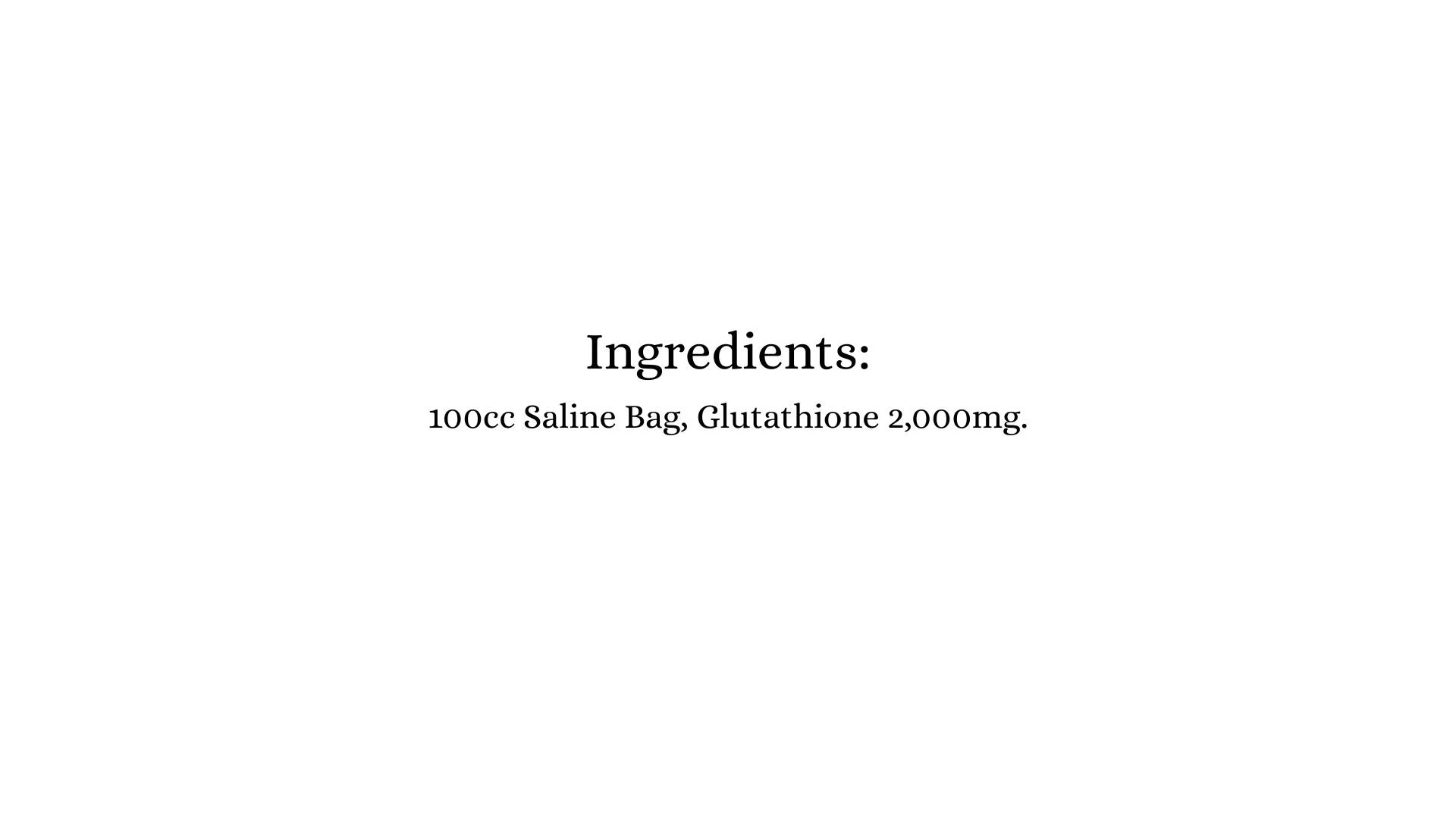 Glutathione IV Kit ingredients, 100cc saline bag with 2,000mg of glutathione