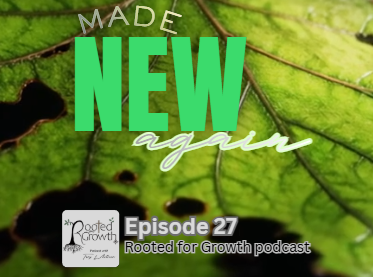 🌿Episode 27: Made New Again
