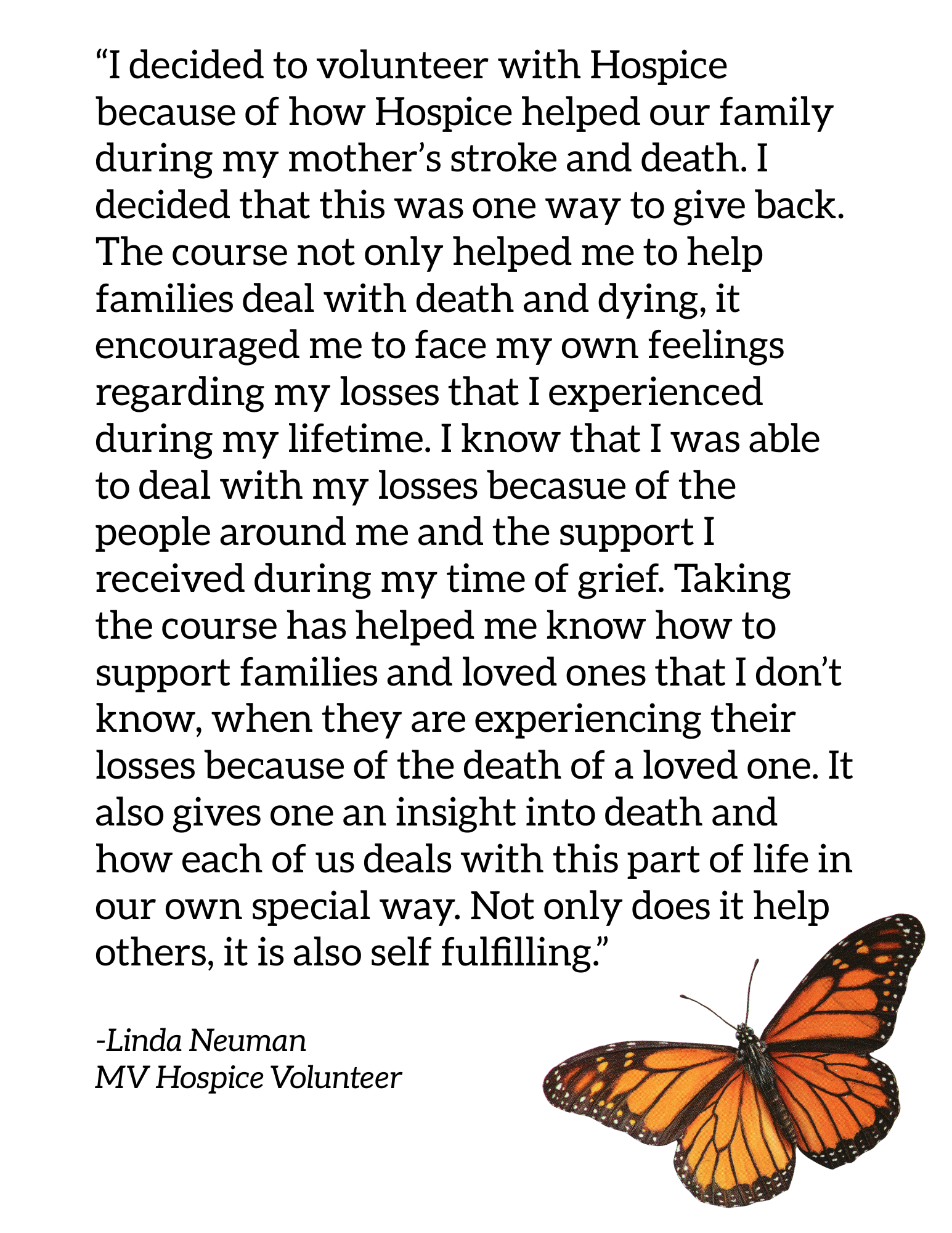 Photo of a monarch butterfly in the bottom right corner with the quote “I decided to volunteer with Hospice because of how Hospice helped our family during my mother’s stroke and death. I decided that this was one way to give back. The course not onl