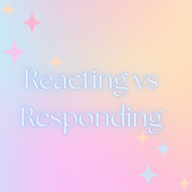Reacting vs Responding