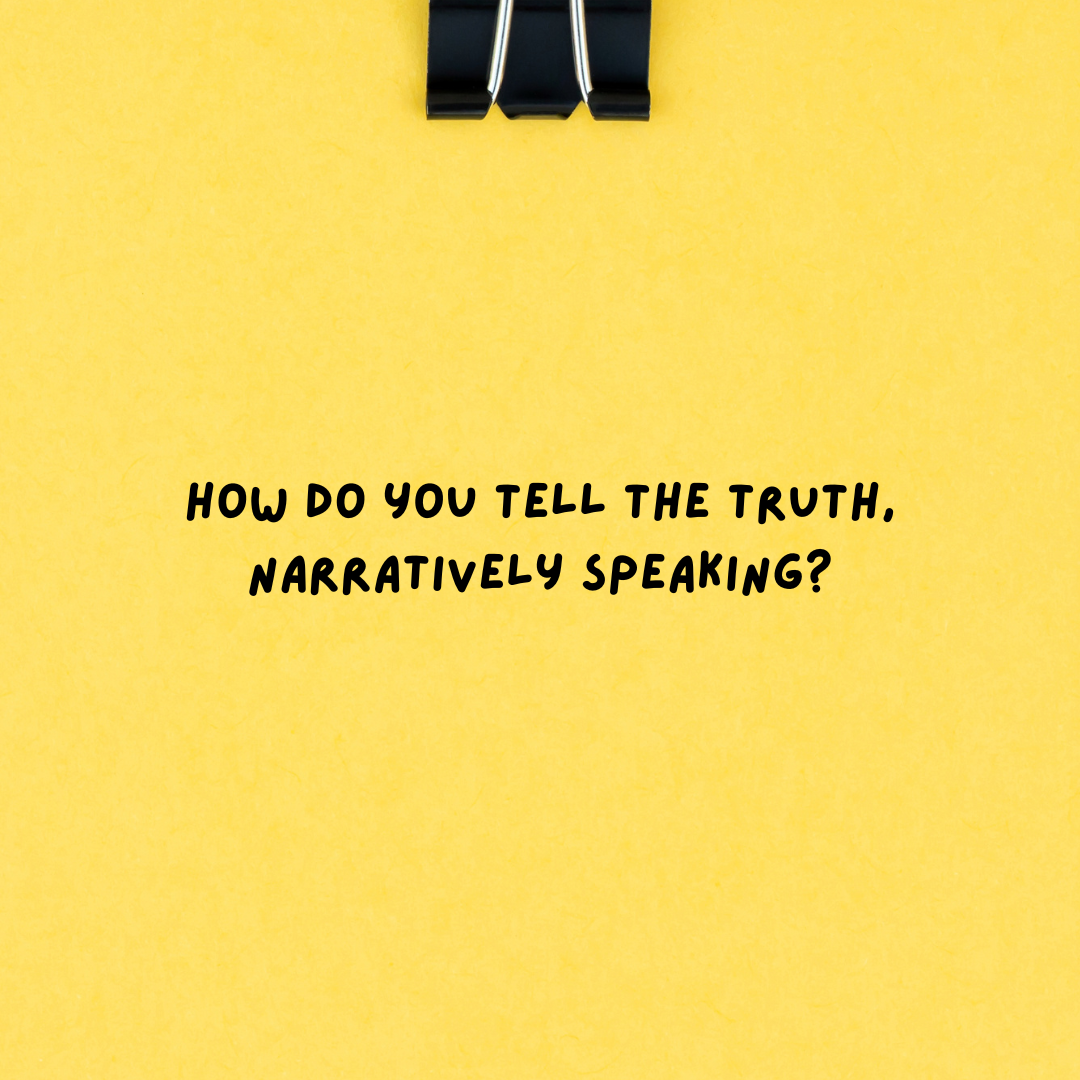How do you tell the truth, narratively speaking?