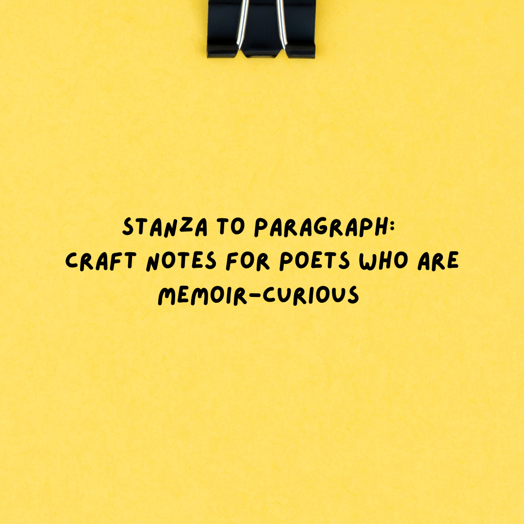 Stanza to Paragraph: Craft Notes for Poets Who Are Memoir-Curious