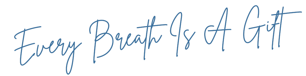 every breath is a gift