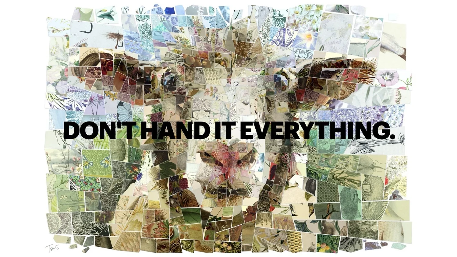 A mosaic of a sheep's face made of torn paper and photo fragments in greens and creams, with the words “Don't hand it everything.”