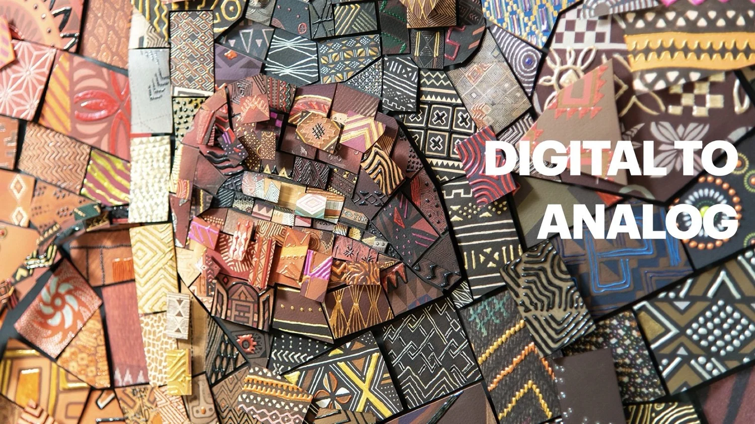 Close-up of a physical mosaic made from cut pieces of patterned paper and card in earthy browns, reds and blacks, with the words “Digital to analog”.