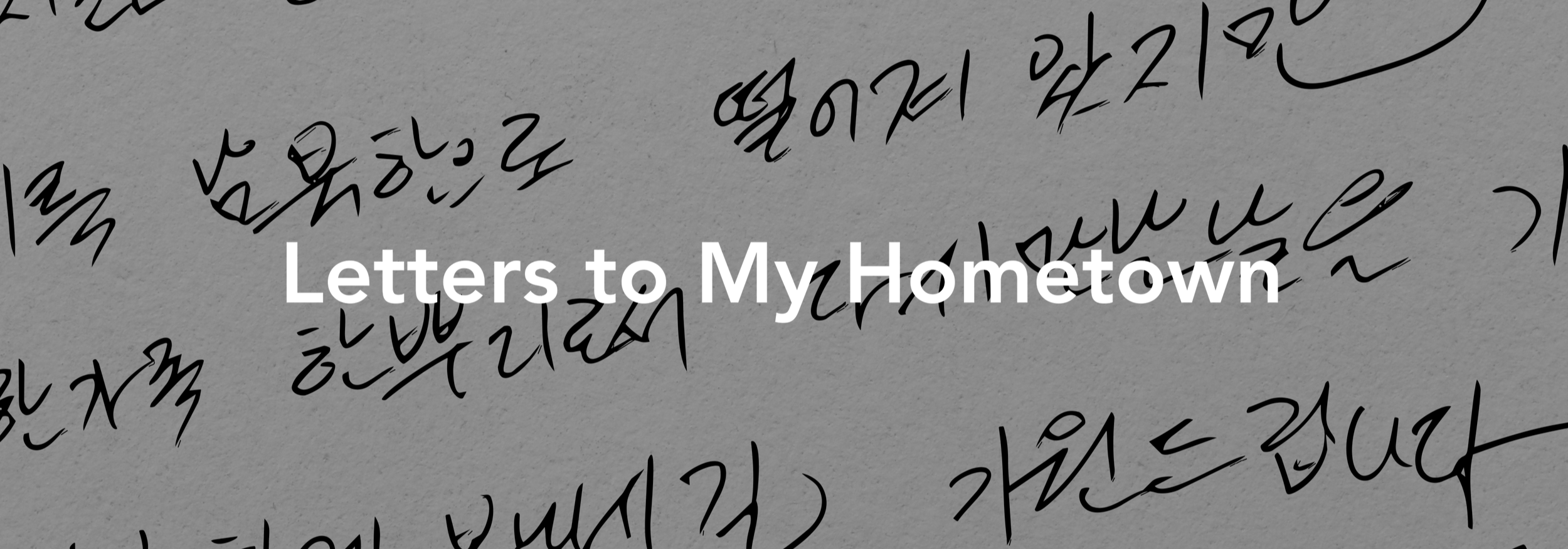 Title card with handwritten letters in Korean characters and the text "Letters to My Hometown" over a gray background.