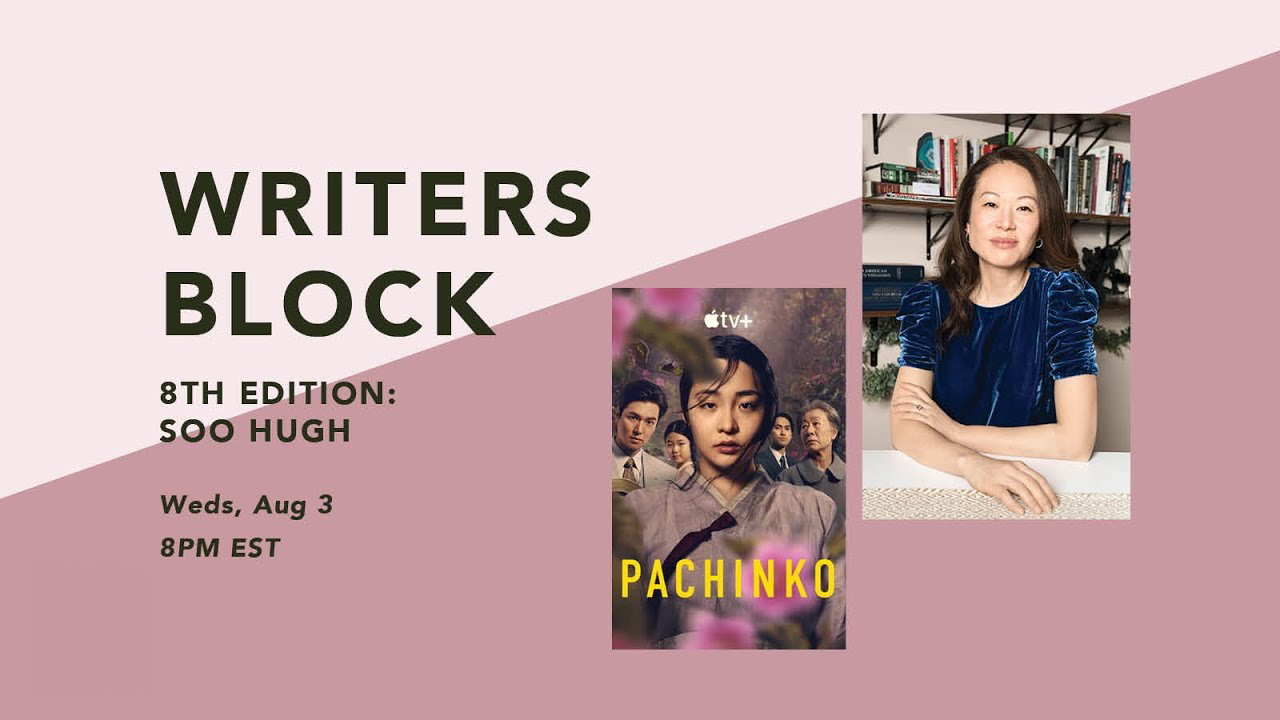 A promotional graphic for Writers Block, 8th edition featuring Soo Hugh, scheduled for Wednesday, August 3 at 8PM EST. The image includes a pink and purple background with text, a photo of Soo Hugh, and a still from the show Pachinko.