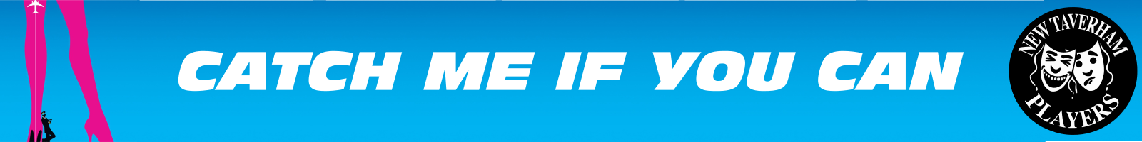 Blue banner with white text that says 'CATCH ME IF YOU CAN' and a black and white logo of New Taverham Players featuring theatrical masks.