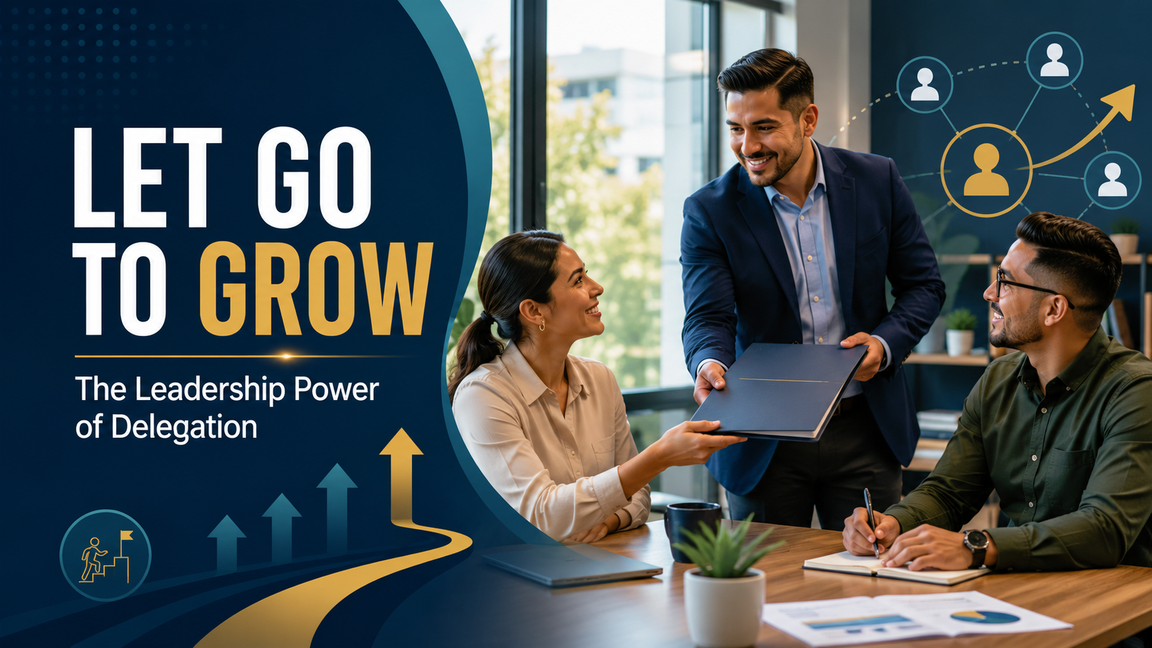 Let Go to Grow: The Leadership Power of Delegation