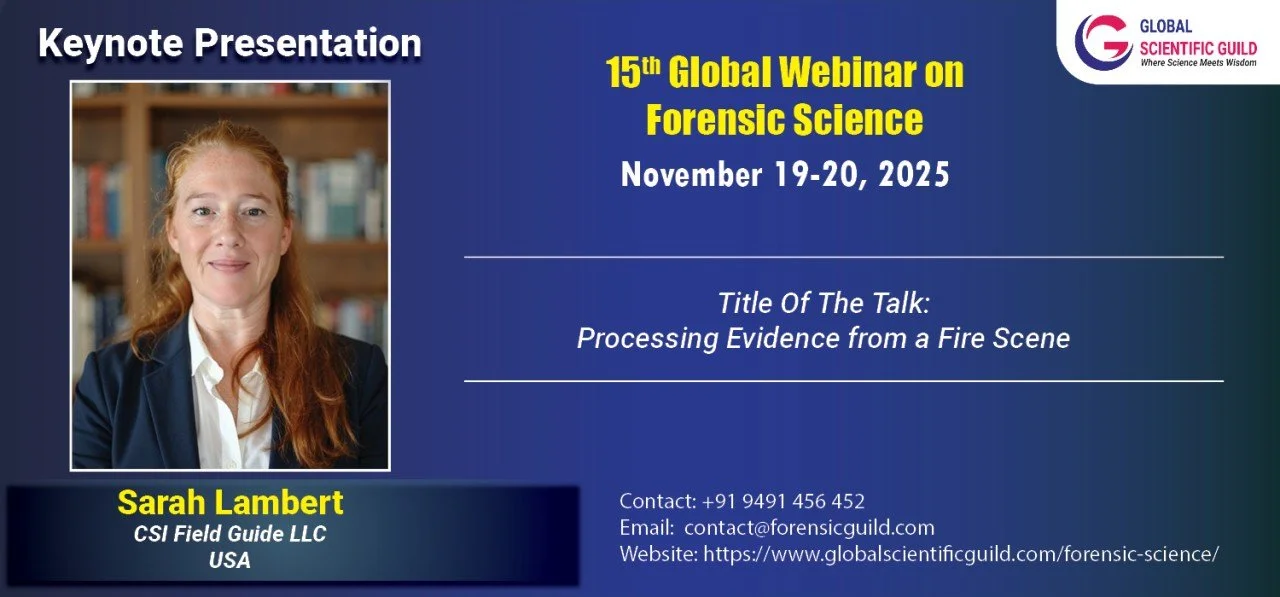 Digital presentation slide for the 15th Global Webinar on Forensic Science occurring on November 19-20, 2025. Includes a photo of speaker Sarah Lambert from CSI Field Guide LLC, USA. The slide has details about her talk titled "Processing Evidence from a Fire Scene," and provides contact information including a phone number, email address, and website.