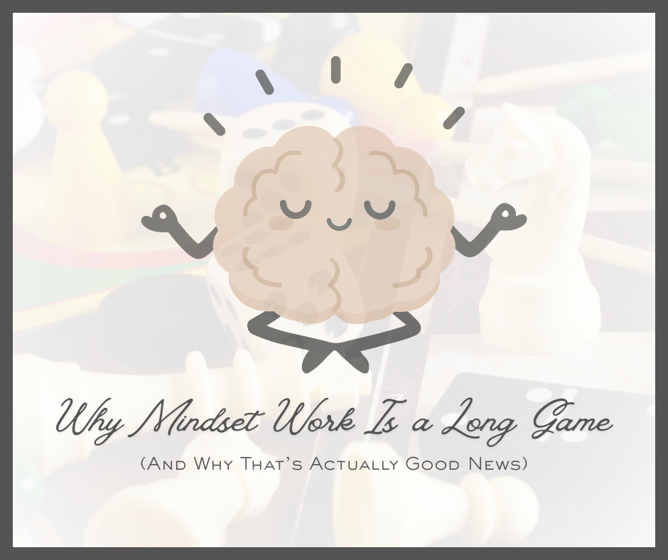 Why Mindset Work Is a Long Game (And Why That's Actually Good News)