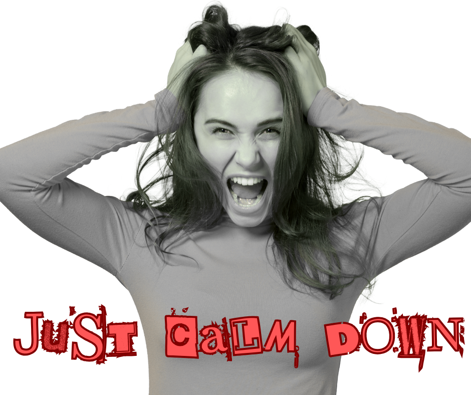 Why You Don’t Need to “Just Calm Down” 