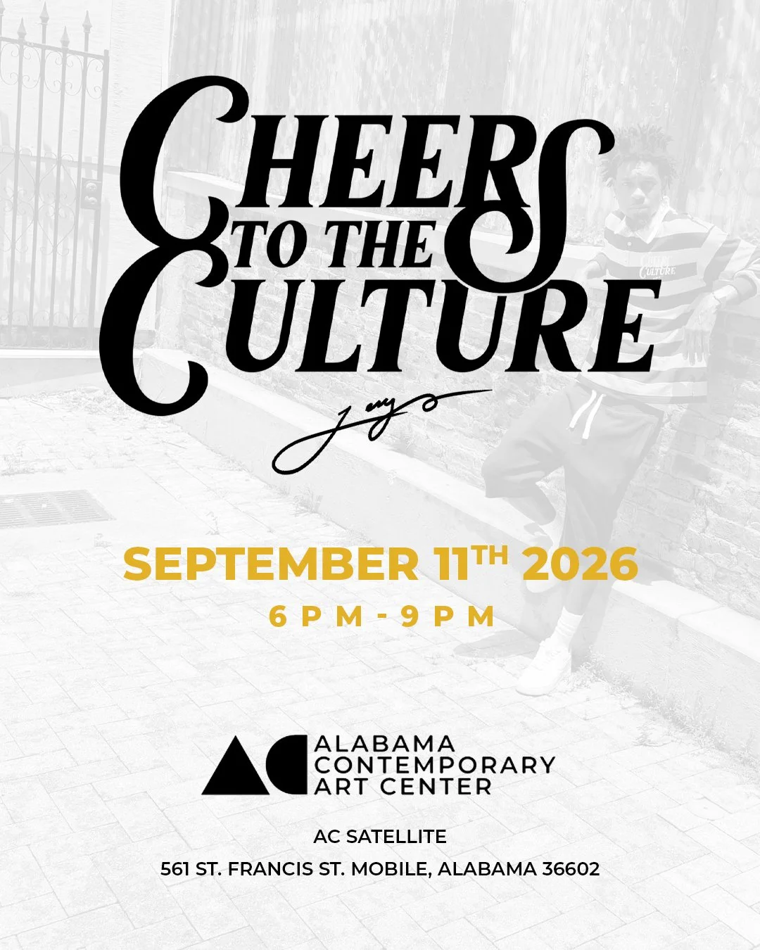 Event poster for Cheers to the Culture, an event on September 11th, 2026, from 6 PM to 9 PM at the Alabama Contemporary Art Center, located at 561 St. Francis St., Mobile, Alabama. The poster features black and yellow text, and a background image of a young man standing outdoors.