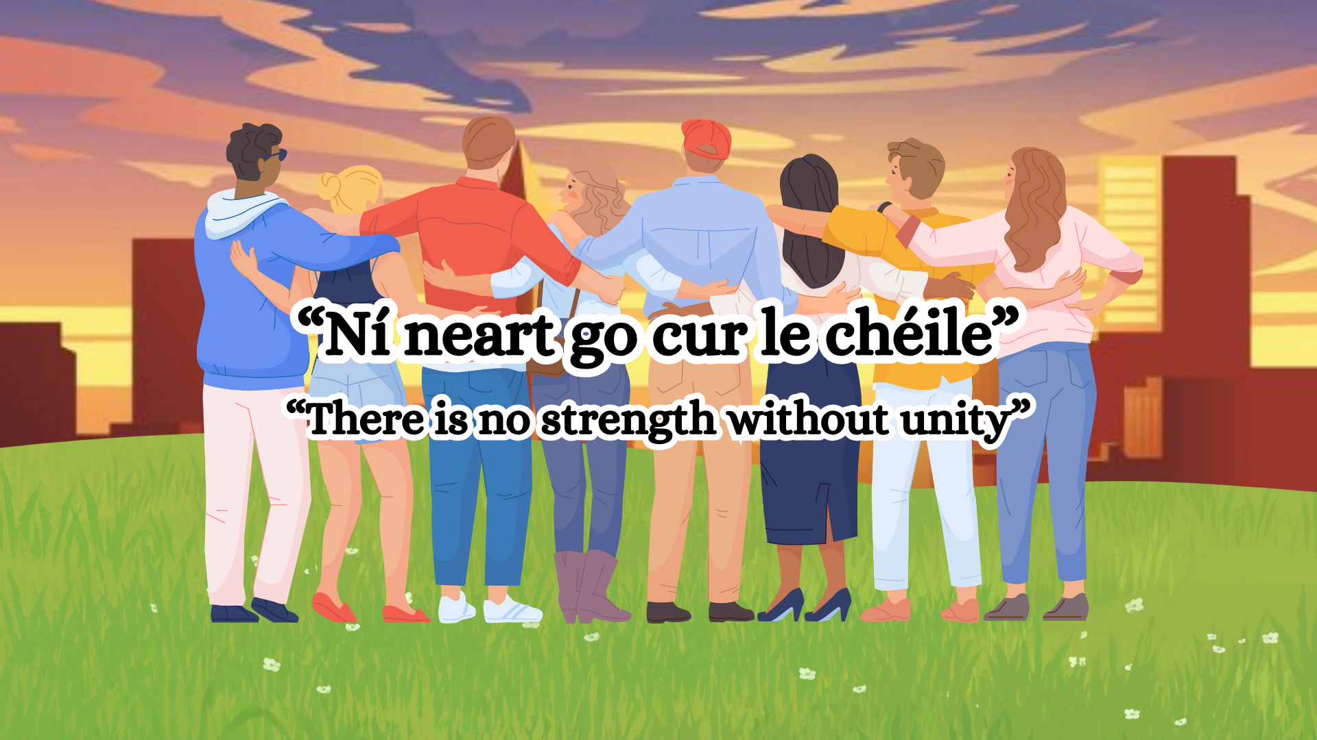 “Ní neart go cur le chéile“