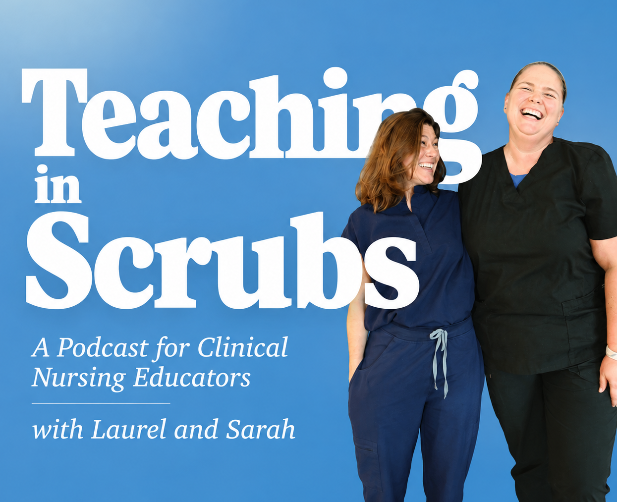 Teaching In Scrubs - A Podcast for Clinical Nursing Educators
