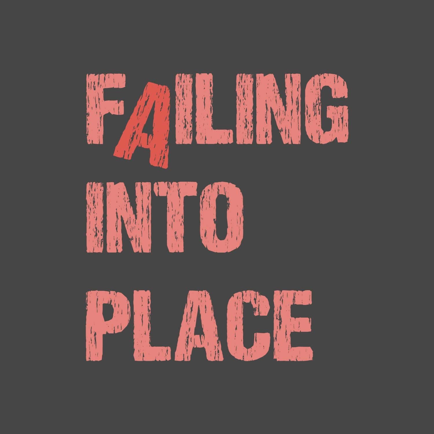 Failing into Place