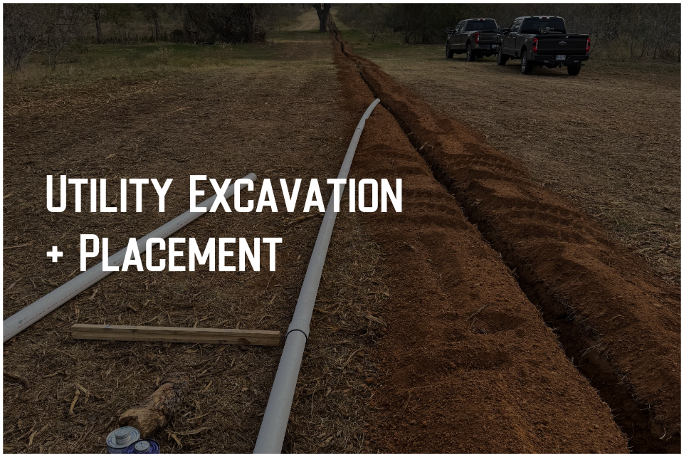 Utility Excavation 
and Placement 
   Excavation and installation for sewer, water lines, and underground electrical systems.