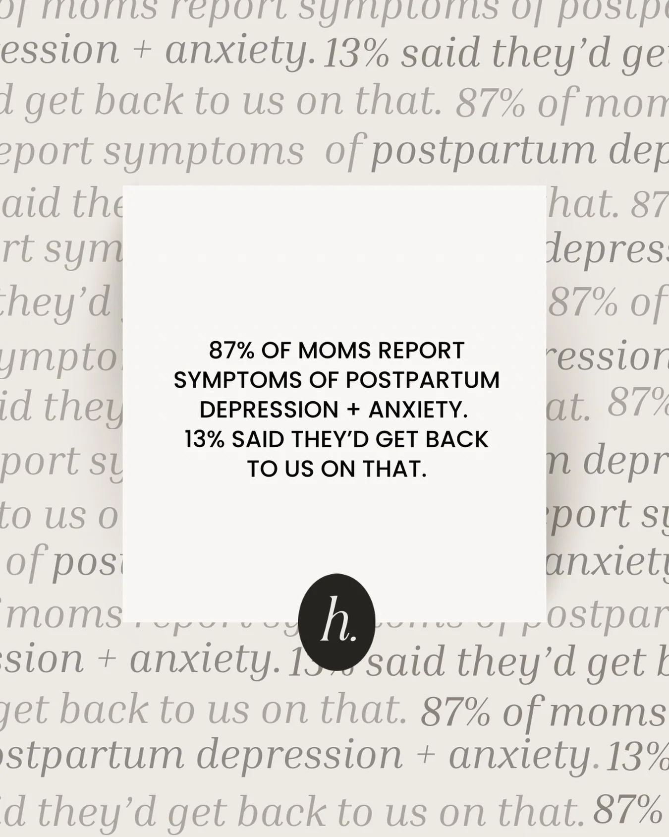 Over and over mothers hear &ldquo;20% of moms are diagnosed with Postpartum Depression&rdquo; and continue to feel shame or some kind of diagnosis advocacy responsibility if they are in that 20%. It&rsquo;s NOT 20% though. Not even close.
&nbsp;
It o