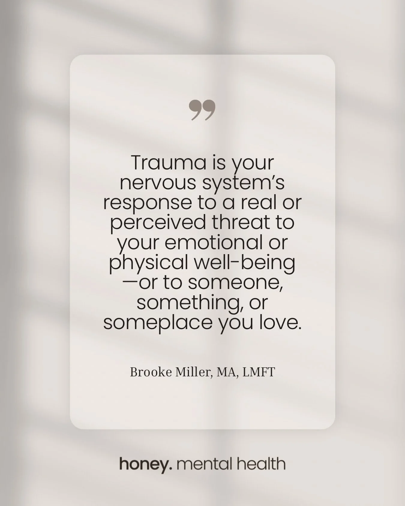 Trauma is your nervous system&rsquo;s response to a real or perceived threat to your emotional or physical well-being&mdash;or to someone, something, or someplace you love. - Brooke Miller