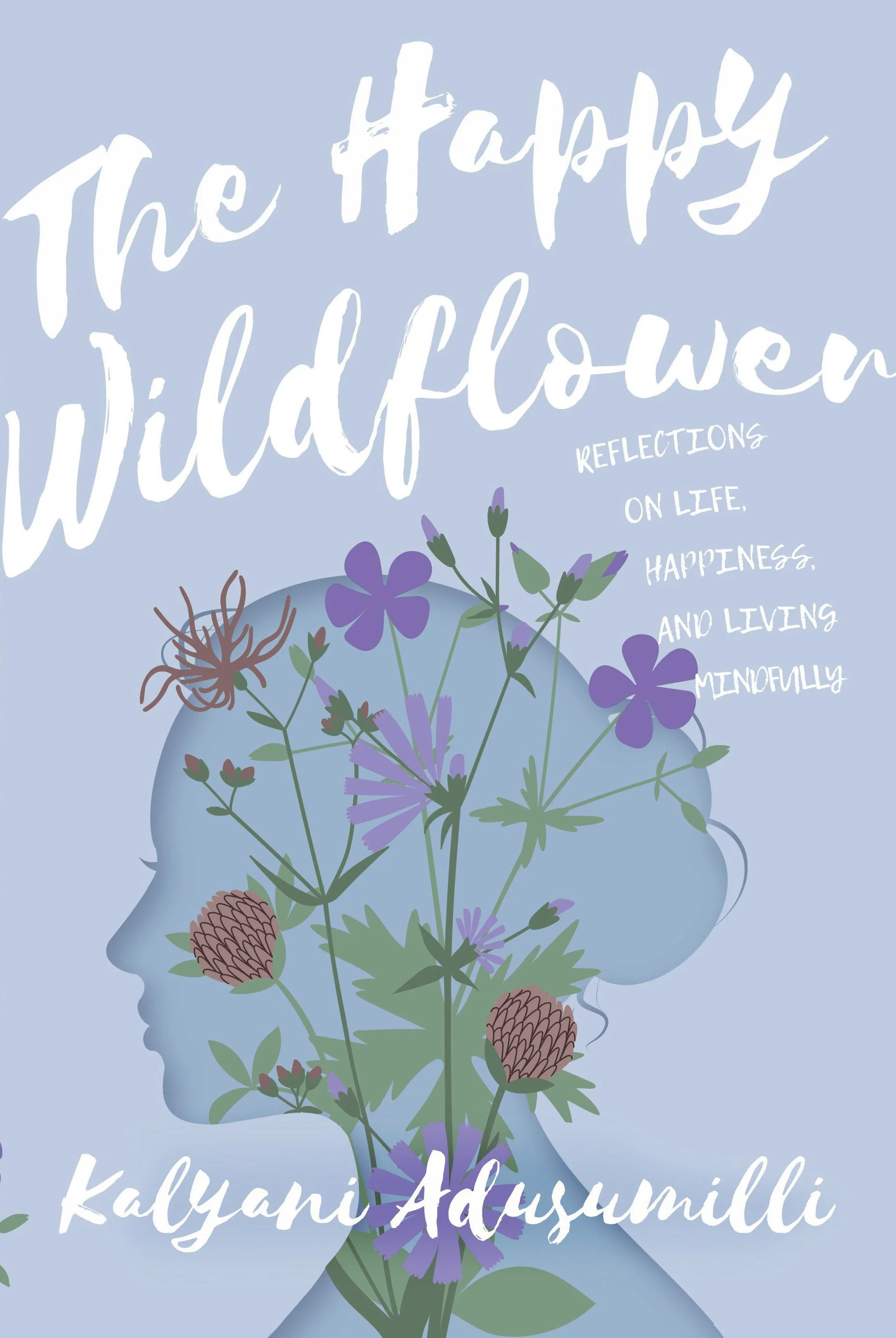Book cover titled 'The Happy Wildflower' by Kalyani Adusumilli featuring a silhouette of a woman's profile filled with wildflowers and plants, with text about reflections on life, happiness, and mindful living.