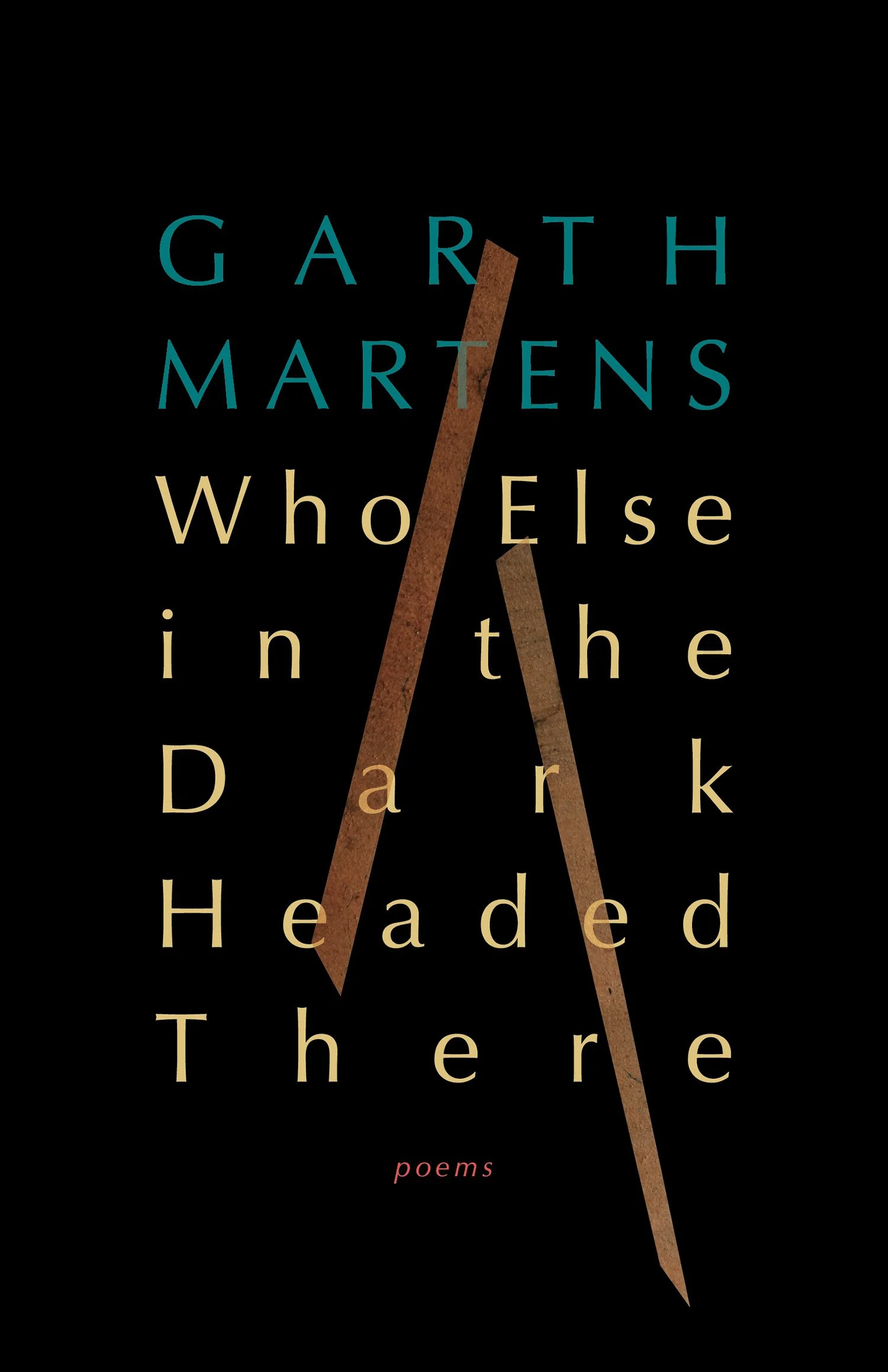 Who Else in the Dark Headed There by Garth Martens