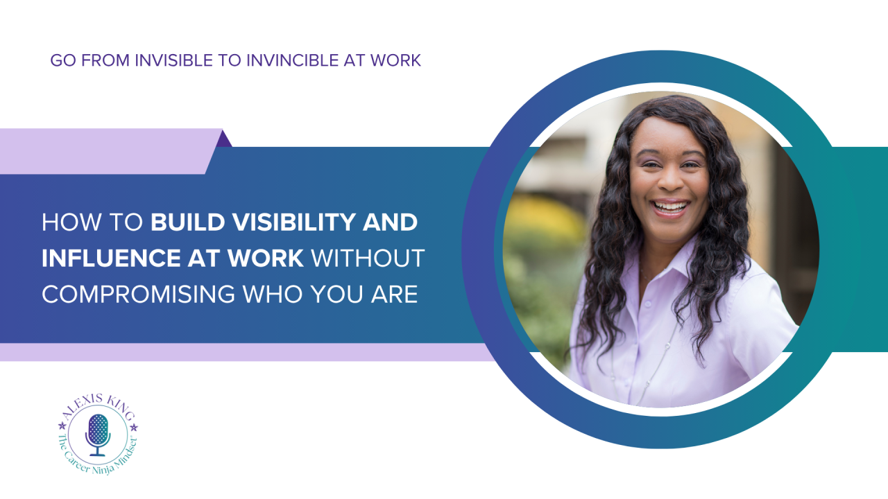 How to Build Visibility and Influence at Work Without Compromising Who You Are