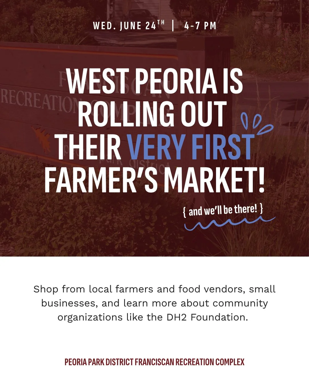 West Peoria's first ever farmer's market kicks off today! You can shop local produce, support small businesses, and learn more about what organizations like the DH2 Foundation are doing right here in the Peoria community. Stop by our table and say hi