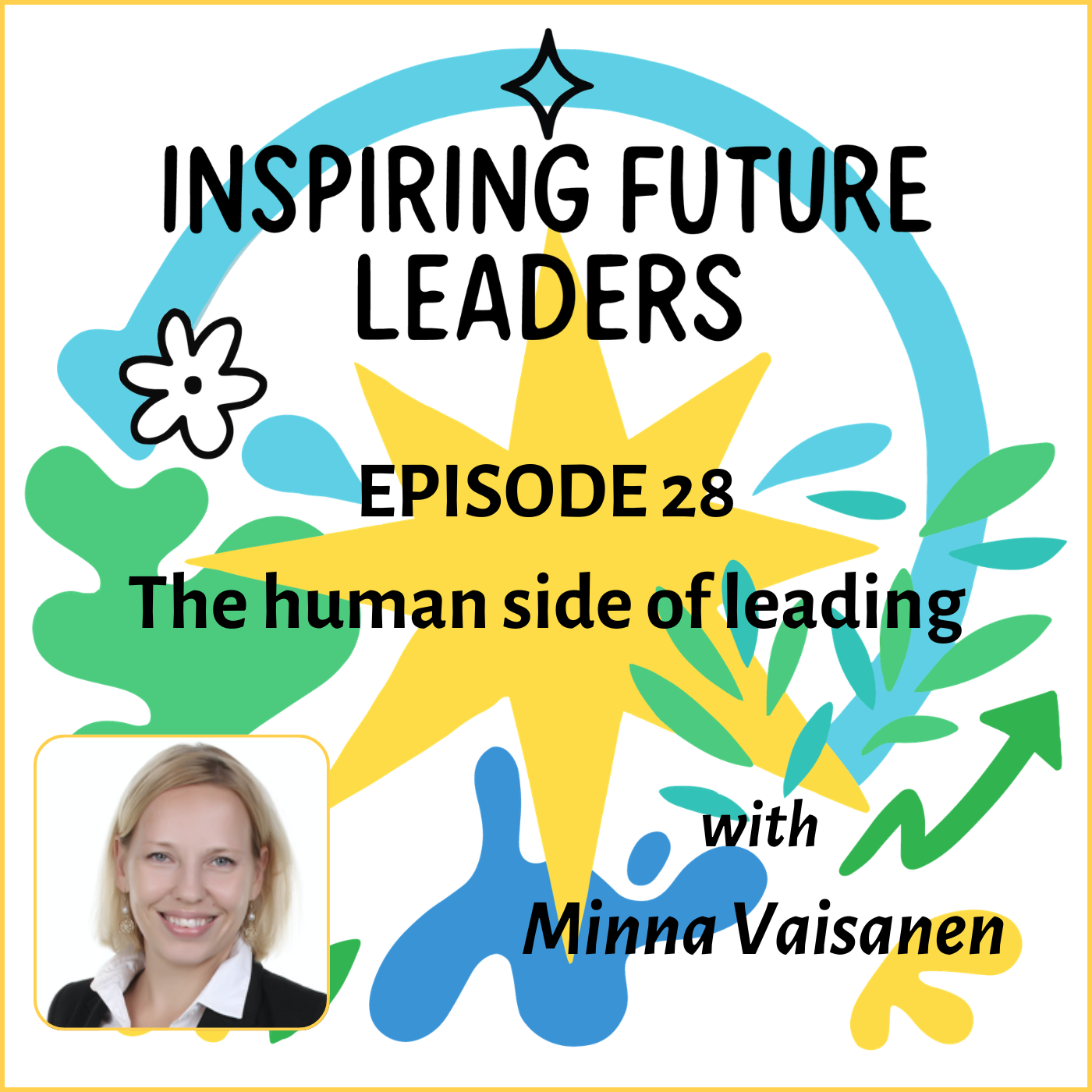 Podcast cover art for 'Inspiring Future Leaders, Episode 28, The human side of leading' with a photo of a woman, various colorful abstract shapes, stars, and leaves.