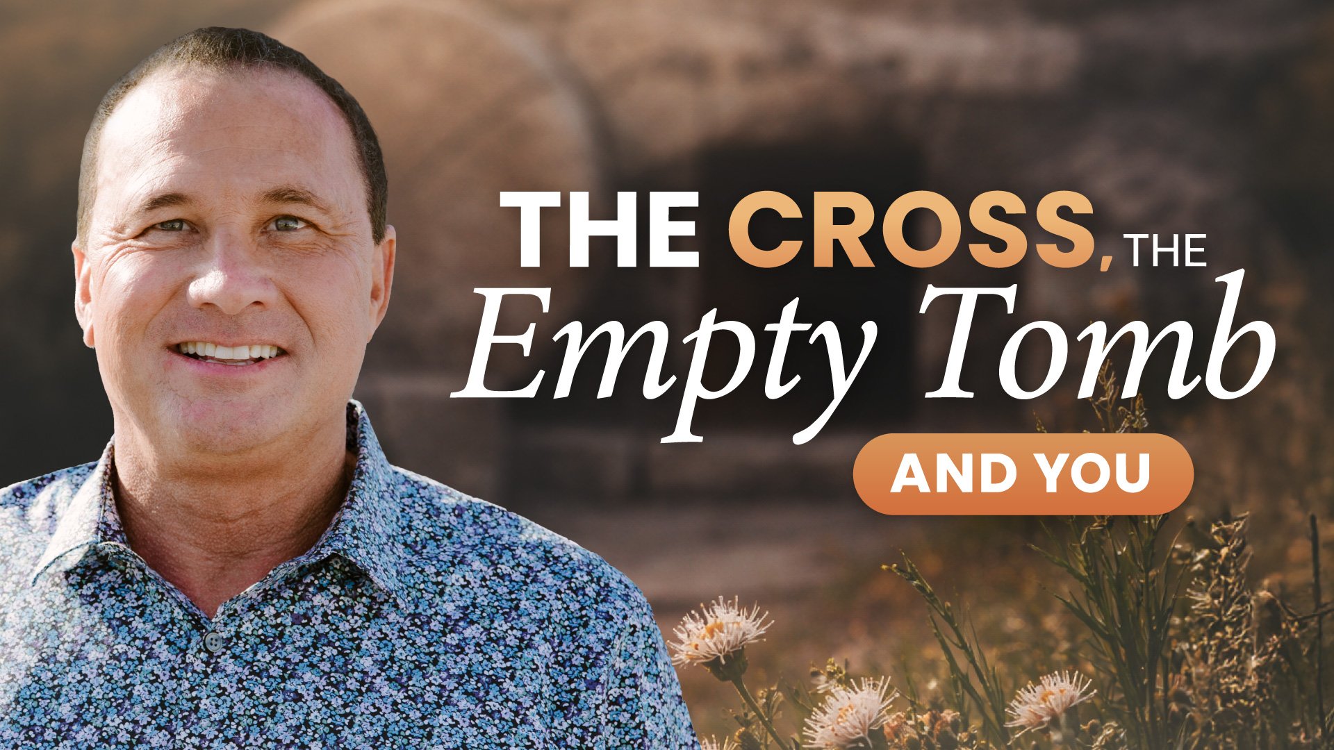 The Cross, the Empty Tomb, and You