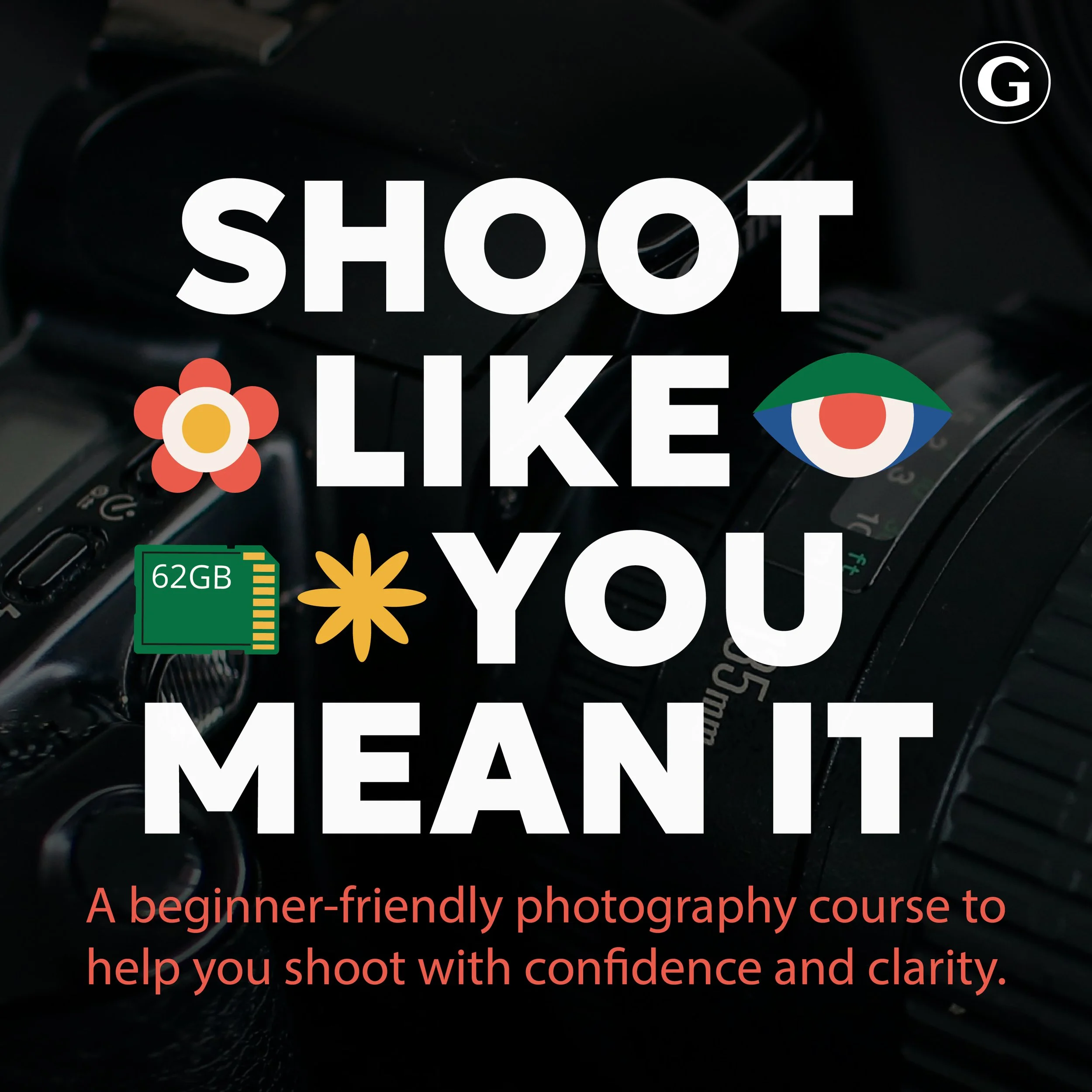 Shoot Like You Mean It – Basic Digital Photography Workshop