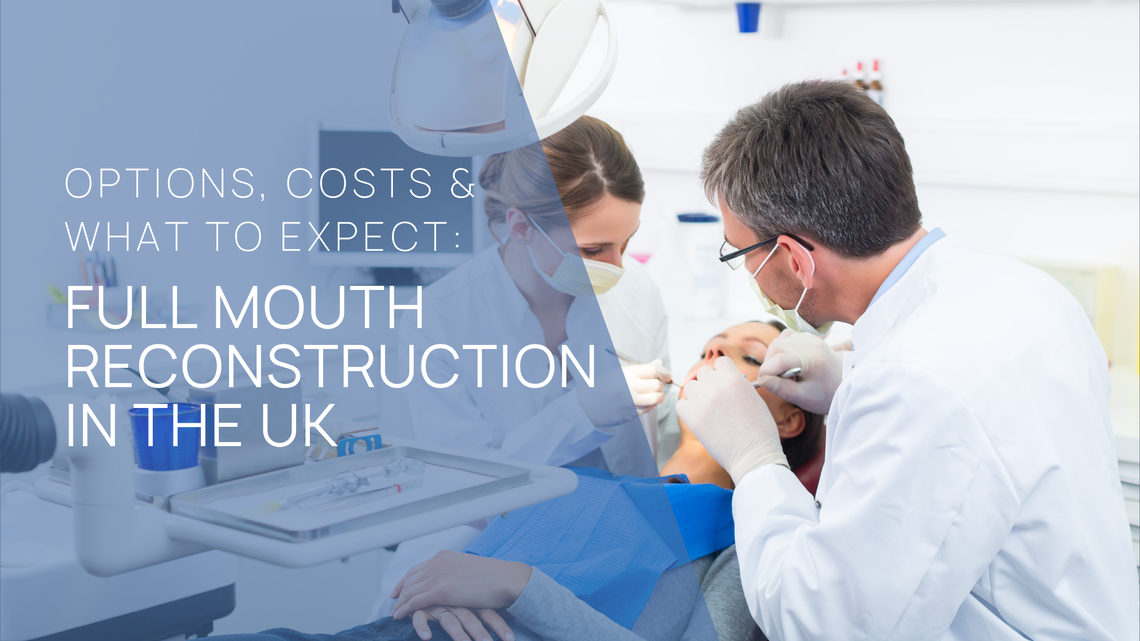 Full Mouth Reconstruction in the UK: Options, Costs & What to Expect