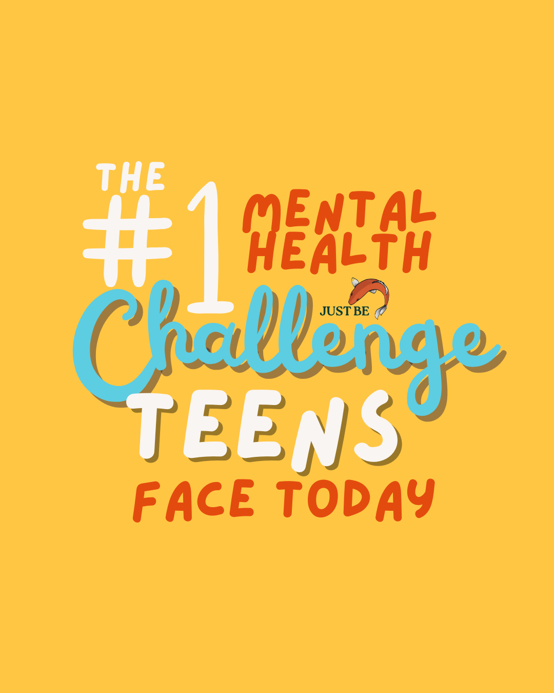 Colorful graphic with text that says '#1 mental health challenge teens face today,' with a small fish jumping out of the water near the words 'just be' on a yellow background.