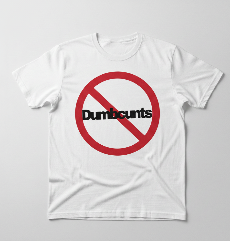 NO Dumbcunts tee shirt