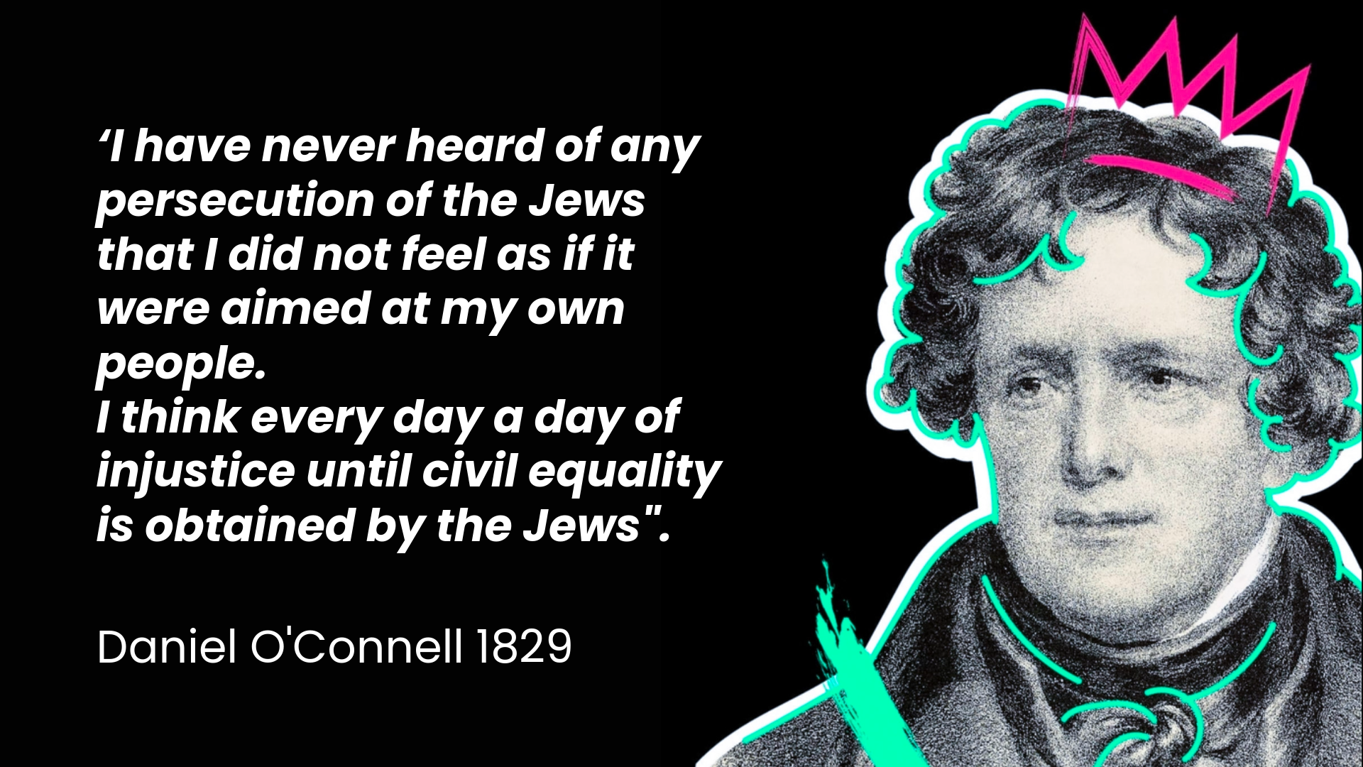A black and white illustrated portrait of Daniel O'Connell, with colorful neon outlines and abstract pink lines above his head; a quote on the left side discusses persecution of Jews and civil equality.