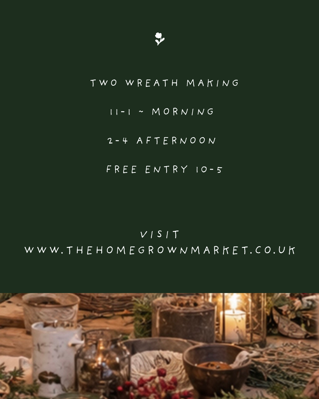A sign announcing a wreath-making event at The Home Grown Market, with details of date, time, free entry, and website, over a background image of a table with candles, bowls, plants, and decorative items.
